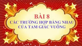 Toán học lớp 7 - Bài 8 - Các trường hợp bằng nhau của tam giác vuông