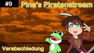 Pina's Piratenstream #9 - Verabschiedung