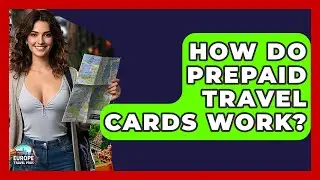 How Do Prepaid Travel Cards Work? - Europe Travel Pros