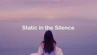 Static in the Silence-(Lyrics)