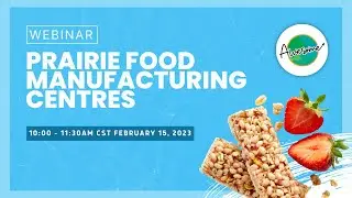 AWESOME Webinar: Prairie Food Manufacturing Centres (02/15/2023)