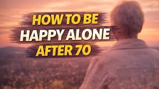 How to Be Happy Alone After 70 (5 Life-Changing Strategies)