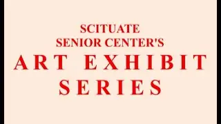 Scituate Senior Center Art Exhibit Series:  Artist Sara Holbrook