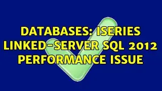 Databases: iSeries Linked-Server SQL 2012 performance issue