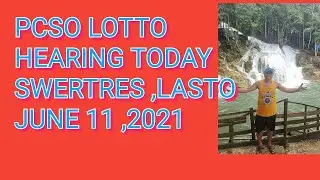 PCSO LOTTO HEARING TODAY  JUNE 11 , 2021 SWERTRES ,LASTO