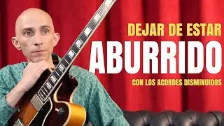 Uso avanzado de acordes disminuidos, para salir del aburrimiento
