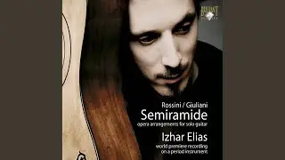 Semiramide, Act 2: VI. Aria. In si barbara sciagura (Arr. for Solo Guitar by Mauro Giuliani)