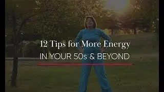 12 Tips for More Energy in Your 50's and Beyond