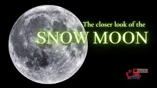 THE CLOSER LOOK OF THE MOON -SNOW MOON 2020