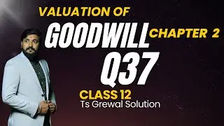 Q37 Goodwill Nature and Valuation | Chapter 2 | Partnership class 12 | Ts Grewal solution