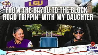 From the Bayou to the Block: Road Trippin’ with My Daughter