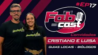 FABCAST - EP #017 CRISTIANO MURIANA E LUISA TAVARES | GUIAS LOCAIS - BI&Oacute;LOGOS