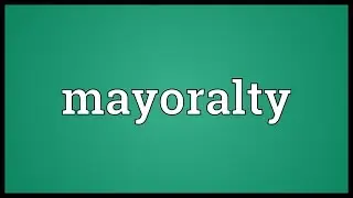 Mayoralty Meaning