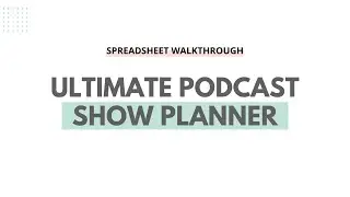 Ultimate Podcast Show Planner 0489 Spreadsheet Walkthrough