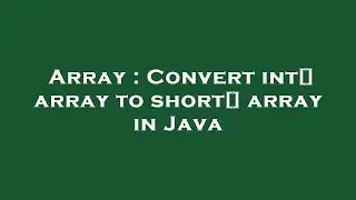 Array : Convert int[] array to short[] array in Java