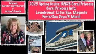 ⚓️ 2025 B2B2B Cruise - Coral Princess Info - Laundromat, Lotus Spa, Magnets, Ports, & More! ⚓️