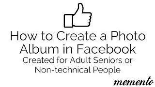 How to Setup a Facebook Photo Album for Adult Seniors & Non Technical People (2017)