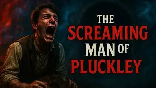 The Screaming Man of Pluckley  &ndash; Real Ghost Story from the UK