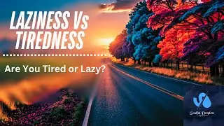 LAZINESS Vs TIREDNESS | HOW TO TELL THE DIFFERENCE | SOULFUL DROPLETS