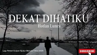 HOTLAN LUMRA - DEKAT DIHATIKU (Official Music Video) LAGU ROHANI UCAPAN SYUKUR 2026