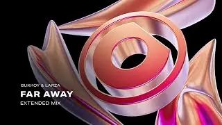 Bukkoy & Larza - Far Away (Extended Mix)