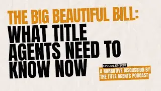 The Big Beautiful Bill: What Title Agents Need to Know Now
