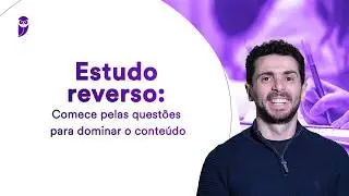 Estudo reverso: Comece pelas questões para dominar o conteúdo
