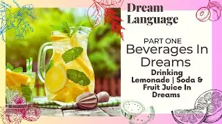 Meaning Of Beverages In Dreams (Part One) | Lemonade, Soda & Fruit Juices