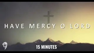 Have Mercy O Lord || 15 Minutes Of Deep Fellowship  || 1SpiritLife