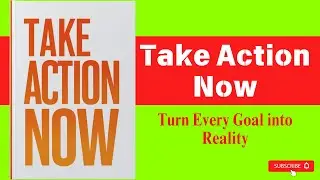 Take Action Now: Turn Every Goal into Reality | Audiobook