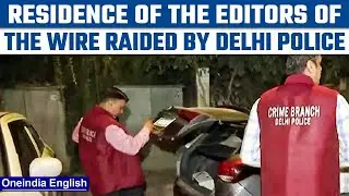 Delhi Police raids residence of two editors of The Wire, laptops & mobile seized | Oneindia News