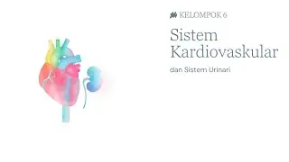 VIDEO PRESENTASI KELOMPOK 6 | Sistem Kardiovaskular dan Sistem Urinari