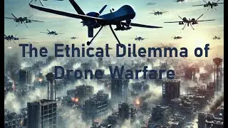 The Ethical Dilemma of Drone Warfare: How Technology Accelerates Lethality