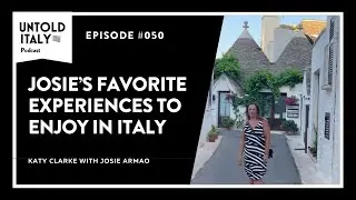 Josie&rsquo;s favorite experiences to enjoy in Italy | Untold Italy travel podcast Ep 50