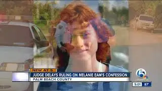 Judge delays ruling of Melanie Eam's confession