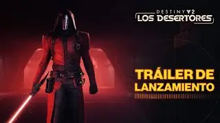 Destiny 2: Los Desertores - Tr&aacute;iler de lanzamiento