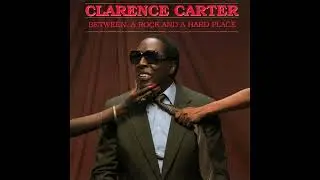 Clarence Carter - I'm Between A Rock And A Hard Place
