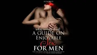 GUIDE ON ENJOYABLE SEX: How to Be Active in Bed with Your Woman - Alexa Wild