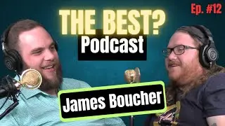 The Best? Podcast Ep. #12 - James Boucher