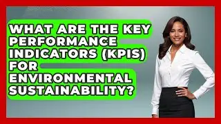 What Are The Key Performance Indicators (KPIs) For Environmental Sustainability?