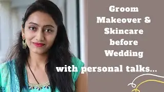 groom makeover for wedding | groom skin care before marriage | groom makeover| grooming tips for men