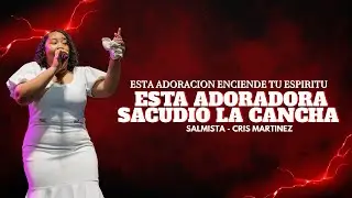ESTA ADORADORA SACUDIO EL LUGAR - TIENES QUE VERLO - SALMISTA CRIS MARTINEZ