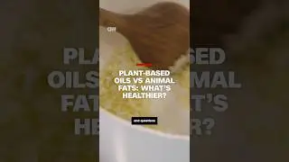 Plant-based oils vs animal fats: What's healthier?