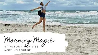 MY MORNING ROUTINE | 6 Tips For A High Vibe Morning Routine