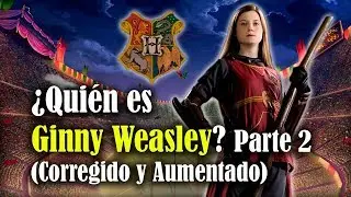 ¿Quién es Ginny Weasley? Parte 2 (Corregido y Aumentado)