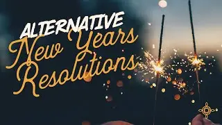Alternative New Years Resolutions
