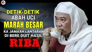 ABUYA UCI TURTUSI || DETIK-DETIK ABAH UCI MARAH BESAR KA JAMAAH LANTARAN....SIMAK
