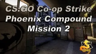 CS GO: Co-op Strike Phoenix Compound Mission 2 (Wildfire 2016)