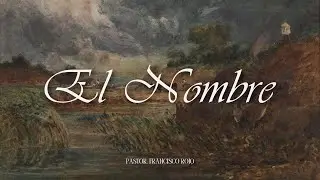 &ldquo;El Nombre&rdquo; - Pastor Francisco Rojo | Roca de Sion | Camarillo CA