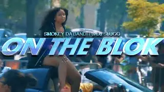 ON THE BLOK - Smokey Da Bandit & DJ Slugo (Official Video) 